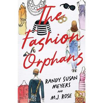 The Fashion Orphans - by  Randy Susan Meyers & M J Rose (Paperback)