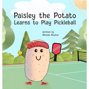 Paisley the Potato Learns to Play Pickleball - by Rhonda Newton - 1 of 1