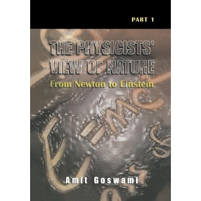 The Physicists' View of Nature, Part 1 - by  Amit Goswami (Paperback)