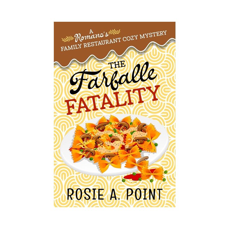 The Farfalle Fatality - (A Romano's Family Restaurant Cozy Mystery) by  Rosie A Point (Paperback), 1 of 2