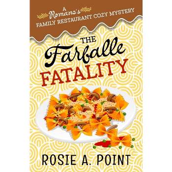 The Farfalle Fatality - (A Romano's Family Restaurant Cozy Mystery) by  Rosie A Point (Paperback)