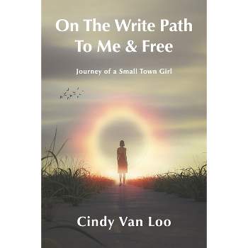On the Write Path to Me & Free - by  Cindy Van Loo (Paperback)