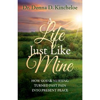 A Life Just Like Mine - by  Donna D Kincheloe (Paperback)