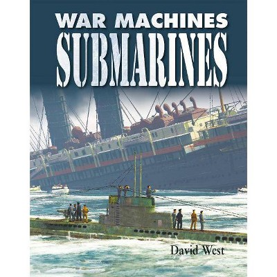 Submarines - (War Machines) by  David West (Paperback)