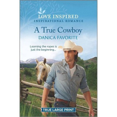 A True Cowboy - (Double R Legacy) Large Print by  Danica Favorite (Paperback)