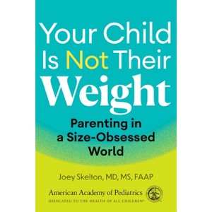 Your Child Is Not Their Weight - by  Joey Skelton MD MS (Paperback) - 1 of 1