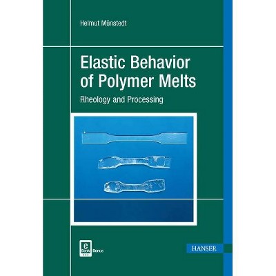 Elastic Behavior of Polymer Melts - by  Helmut Münstedt (Hardcover)