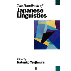 The Handbook of Japanese Linguistics - (Blackwell Handbooks in Linguistics) by  Natsuko Tsujimura (Paperback) - 1 of 1