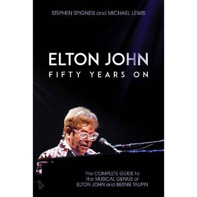 Elton John: Fifty Years on - by  Stephen Spignesi & Michael Lewis (Paperback)