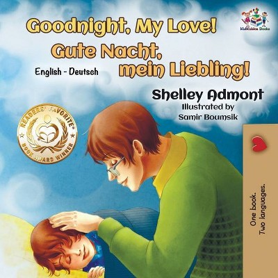 Goodnight, My Love! - (English German Bilingual Collection) 2nd Edition by  Shelley Admont & Kidkiddos Books (Paperback)