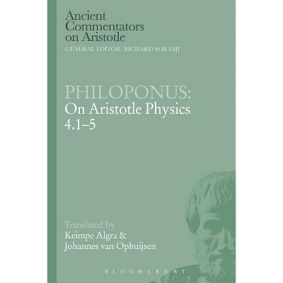 Philoponus: On Aristotle Physics 4.1-5 - (Ancient Commentators on Aristotle) by  Keimpe Algra & Johannes Van Ophuijsen (Paperback)