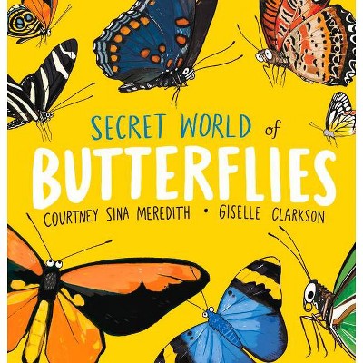 Secret World of Butterflies - by  Courtney Sina Meredith (Paperback)