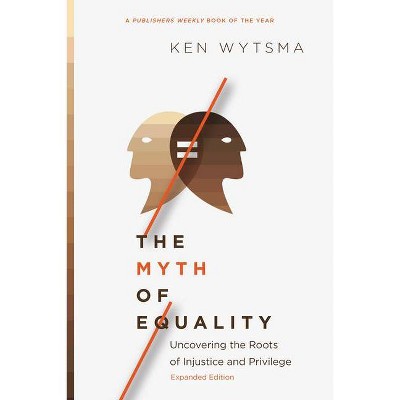 The Myth of Equality - by  Ken Wytsma (Paperback)