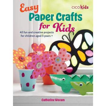 Easy Paper Crafts for Kids - (Easy Crafts for Kids) by  Catherine Woram (Paperback)
