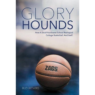 Glory Hounds - by  Bud Withers (Paperback)