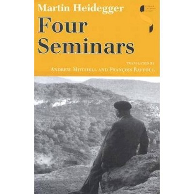 Four Seminars - (Studies in Continental Thought) by  Martin Heidegger (Hardcover)