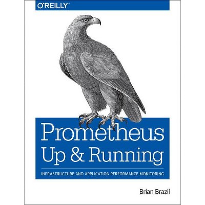 Prometheus: Up & Running - by  Brian Brazil (Paperback)