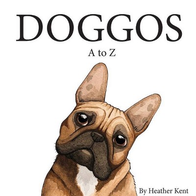 DOGGOS A to Z - by  Heather Kent (Hardcover)