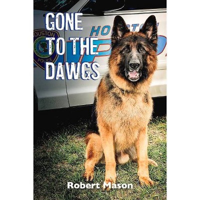 Gone to the Dawgs - by  Robert Mason (Paperback)