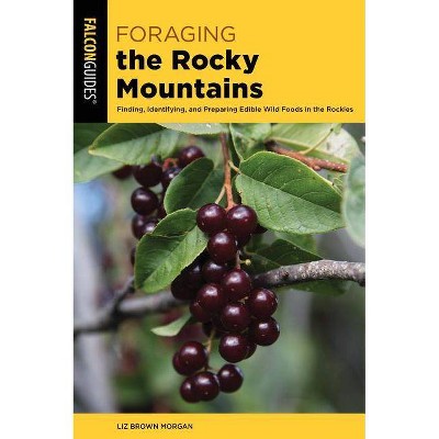 Foraging the Rocky Mountains - 2nd Edition by  Lizbeth Morgan (Paperback)