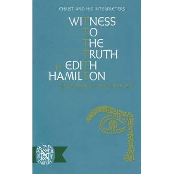 Witness to the Truth - by  Edith Hamilton (Paperback)