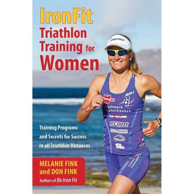 IronFit Triathlon Training for Women - by  Melanie Fink & Don Fink (Paperback)