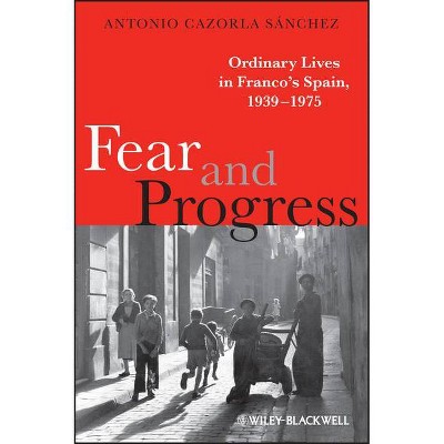 Fear and Progress - (Blackwell Ordinary Lives) by  Antonio Cazorla Sánchez (Paperback)