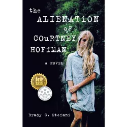 The Alienation of Courtney Hoffman - by  Brady Stefani (Paperback)