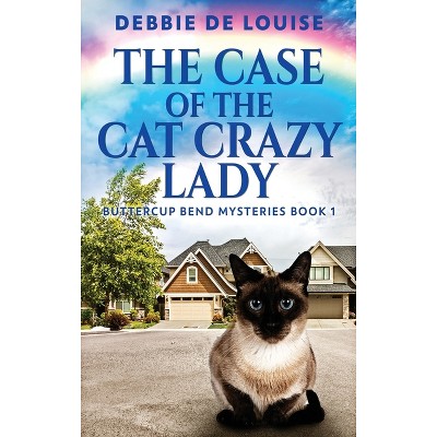 The Case Of The Cat Crazy Lady - (Buttercup Bend Mysteries) Large Print by  Debbie De Louise (Hardcover)
