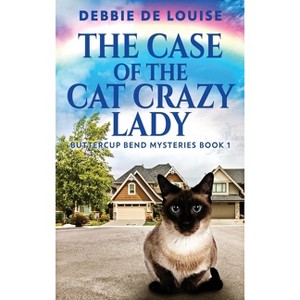 The Case Of The Cat Crazy Lady - (Buttercup Bend Mysteries) Large Print by  Debbie De Louise (Hardcover) - 1 of 1