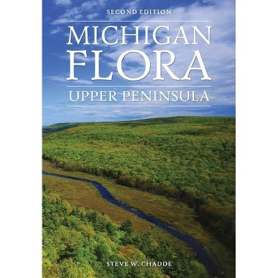 Michigan Flora - 2nd Edition by  Steve W Chadde (Paperback)