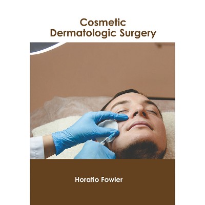 Cosmetic Dermatologic Surgery - by  Horatio Fowler (Hardcover)
