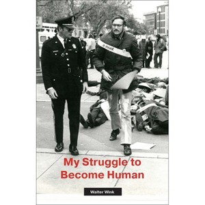 My Struggle to Become Human - by  Walter Wink (Hardcover) - 1 of 1
