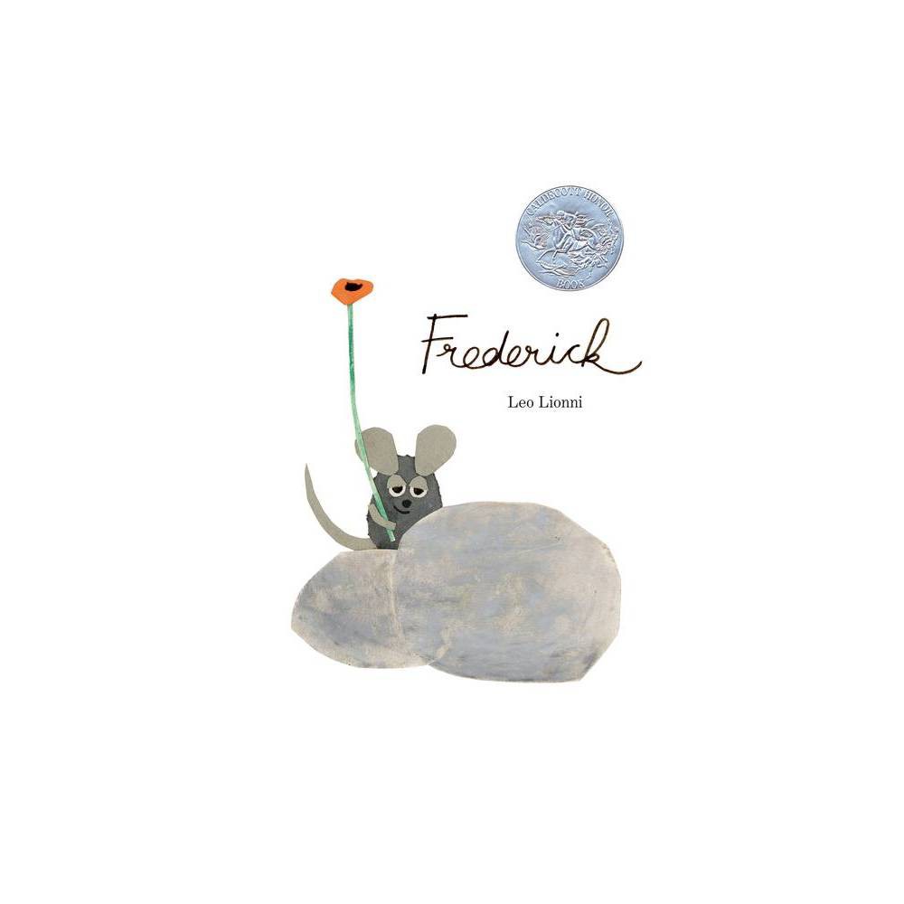 Frederick - by Leo Lionni (Hardcover) About the Book  While other mice are gathering food for the winter, Frederick seems to daydream the summer away. When dreary weather comes, it is Frederick the poet-mouse who warms his friends and cheers them with his words .--Wilson Library Bulletin. Illustrated. Book Synopsis Leo Lionni's Caldecott Honor-winning story about a little mouse who gathers something unusual for the long winter is celebrating its fiftieth birthday! Winter is coming, and all the mice are gathering food . . . except for Frederick. But when the days grow short and the snow begins to fall, it's Frederick's stories that warm the hearts and spirits of his fellow field mice. Winner of a 1967 Caldecott Honor, Frederick has been cherished by generations of readers.  A splendid achievement.  --School Library Journal, starred review  In Frederick, a mouse who is a poet from the tip of his nose to the end of his tail demonstrates that a seemingly purposeless life is indeed far from that--and that we need not live by bread alone!  --Eric Carle Review Quotes A splendid achievement. --School Library Journal (Starred Review)  In Frederick, a mouse who is a poet from the tip of his nose to the end of his tail demonstrates that a seemingly purposeless life is indeed far from that--and that we need not live by bread alone! --Eric Carle, author of The Very Hungry Caterpillar  When dreary winter comes, it is Frederick the poet-mouse who warms his friends and cheers them with his words.  --Wilson Library Bulletin About the Author Leo Lionni, an internationally known designer, illustrator, and graphic artist, was born in Holland and lived in Italy until he came to the United States in 1939. He was the recipient of the 1984 American Institute of Graphic Arts Gold Medal and was honored posthumously in 2007 with the Society of Illustrators' Lifetime Achievement Award. His picture books are distinguished by their enduring moral themes, graphic simplicity and brilliant use of collage, and include four Caldecott Honor Books: Inch by Inch, Frederick, Swimmy, and Alexander and the Wind-Up Mouse. Hailed as  a master of the simple fable  by the Chicago Tribune, he died in 1999 at the age of 89.