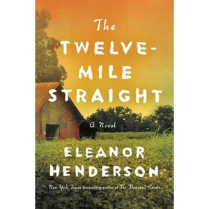 The Twelve-Mile Straight - by  Eleanor Henderson (Paperback) - 1 of 1