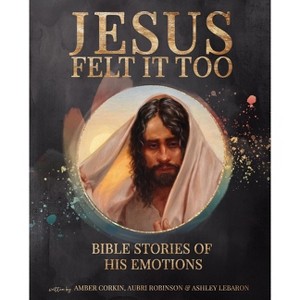 Jesus Felt It Too - by  Amber Corkin & Aubri Robinson (Hardcover) - 1 of 1