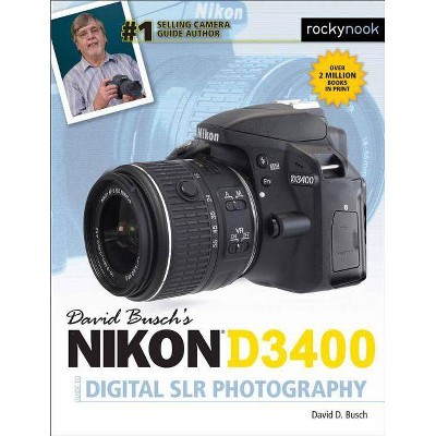 David Busch's Nikon D3400 Guide to Digital Slr Photography - (The David Busch Camera Guide) by  David D Busch (Paperback)