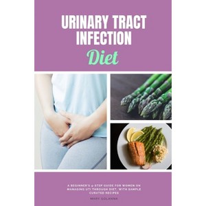 Urinary Tract Infection Diet - by  Mary Golanna (Paperback) - 1 of 1