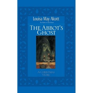 Abbot's Ghost - by  Louisa May Alcott (Paperback) - 1 of 1