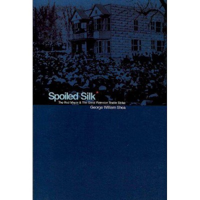 Spoiled Silk - by  George William Shea (Paperback)