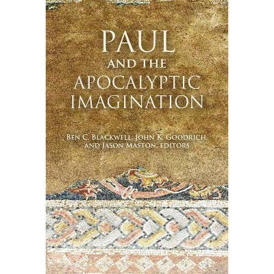 Paul and the Apocalyptic Imagination - by  Ben C Blackwell & John K Goodrich & Jason Maston (Paperback)