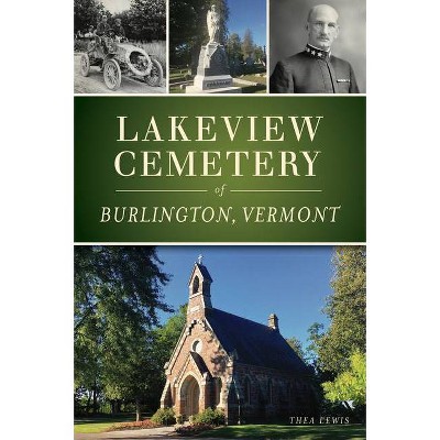 Lakeview Cemetery of Burlington, Vermont - by  Thea Lewis (Paperback)