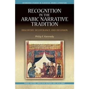 Recognition in the Arabic Narrative Tradition - (Edinburgh Studies in Classical Arabic Literature) by  Philip F Kennedy (Paperback) - 1 of 1