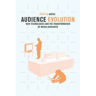 Audience Evolution - by  Philip M Napoli (Paperback)