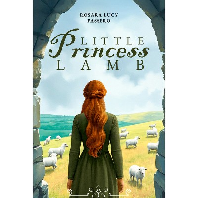 Little Princess Lamb and Fredric the Shepherd Prince - by  Rosara Lucy Passero (Paperback)