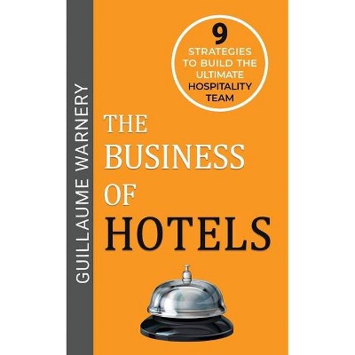 The Business of Hotels - by  Guillaume Warnery (Paperback)