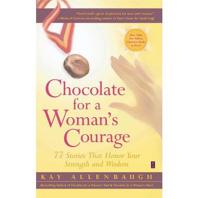 Chocolate for a Woman's Courage - by  Kay Allenbaugh (Paperback)