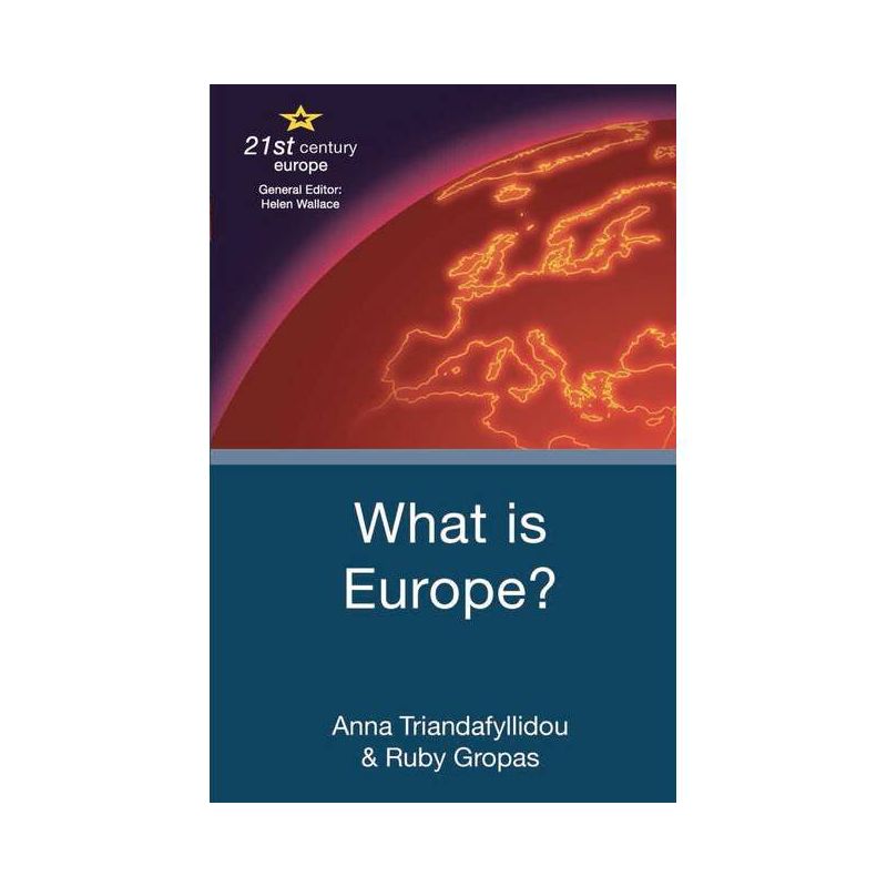 What Is Europe? - (21st Century Europe) by  Anna Triandafyllidou & Ruby Gropas (Paperback), 1 of 2