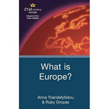 What Is Europe? - (21st Century Europe) by  Anna Triandafyllidou & Ruby Gropas (Paperback)