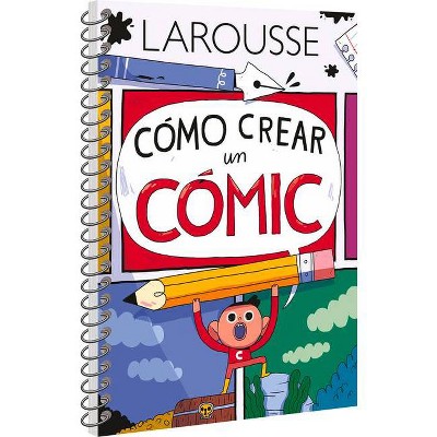 Cómo Crear Un Cómic - by  Ediciones Larousse (Paperback)